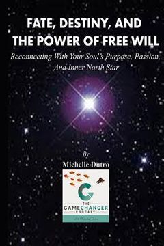 portada Fate, Destiny, and The Power of Free Will: Reconnecting with Your Soul's Purpose, Passion, and Inner North Star. (en Inglés)