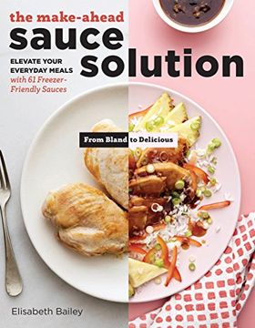 portada The Make-Ahead Sauce Solution: Elevate Your Everyday Meals With 61 Freezer-Friendly Sauces (en Inglés)