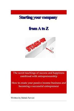 portada Starting a company from A to Z: The secret teachings of success and happiness combined with entrepreneurship, How to create your passive income busine