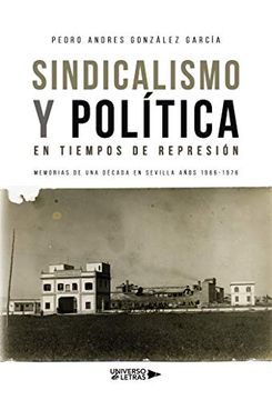 portada Sindicalismo y Política en Tiempos de Represión: Memorias de una Década en Sevilla Años 1966-1976