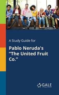 portada A Study Guide for Pablo Neruda's "The United Fruit Co." (in English)