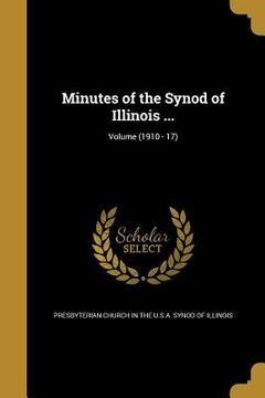 portada Minutes of the Synod of Illinois ...; Volume (1910 - 17) (en Inglés)