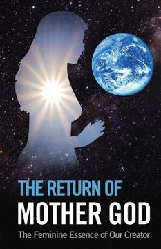 portada The Return of Mother God: The Feminine Essence of Our Creator (in English)