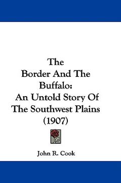portada the border and the buffalo: an untold story of the southwest plains (1907) (en Inglés)