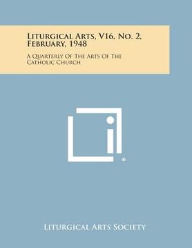 portada Liturgical Arts, V16, No. 2, February, 1948: A Quarterly of the Arts of the Catholic Church