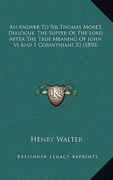 portada an answer to sir thomas more's dialogue, the supper of the lord after the true meaning of john vi and 1 corinthians xi (1850)