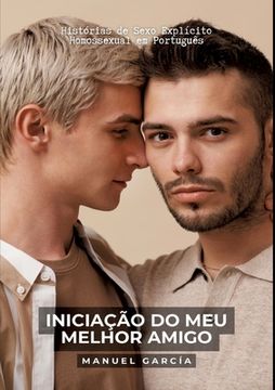 portada Iniciação do meu Melhor Amigo: Histórias de Sexo Explícito Homossexual em Português (en Portugués)
