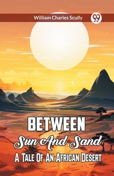 portada Between Sun And Sand A Tale Of An African Desert (en Inglés)