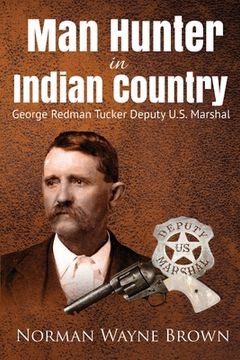 portada Man Hunter in Indian Country: George Redman Tucker (en Inglés)
