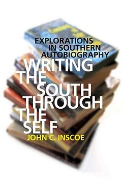 portada writing the south through the self: explorations in southern autobiography (en Inglés)