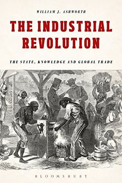 portada The Industrial Revolution: The State, Knowledge and Global Trade (in English)