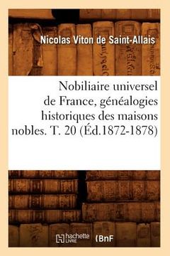 portada Nobiliaire Universel de France, Généalogies Historiques Des Maisons Nobles. T. 20 (Éd.1872-1878) (en Francés)