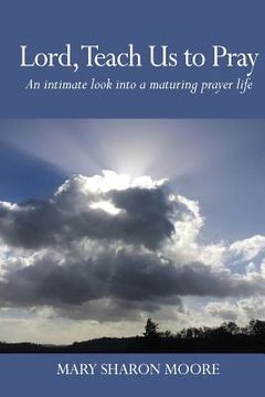 portada Lord, Teach Us to Pray: An intimate look into a maturing prayer life (en Inglés)