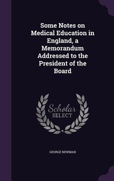 portada Some Notes on Medical Education in England, a Memorandum Addressed to the President of the Board (en Inglés)