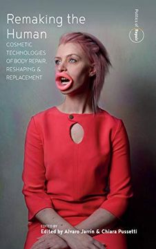 portada Remaking the Human: Cosmetic Technologies of Body Repair, Reshaping, and Replacement (Politics of Repair, 2)
