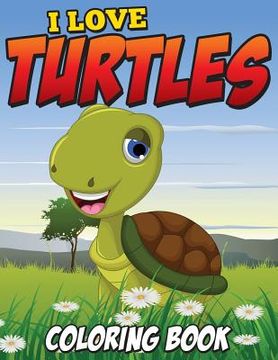 portada I Love Turtles Coloring Book (en Inglés)