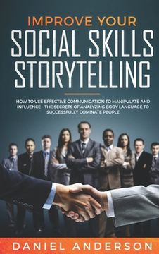 portada Improve Your Social Skills and Storytelling: How to Use Effective Communication to Manipulate and Influence - The Secrets of Analyzing Body Language t (en Inglés)