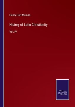 portada History of Latin Christianity: Vol. IV (en Inglés)