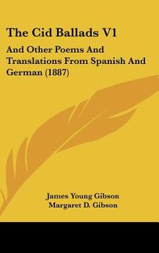 portada the cid ballads v1: and other poems and translations from spanish and german (1887) (en Inglés)