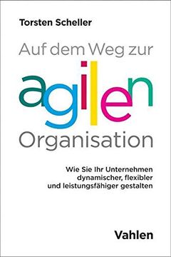 portada Auf dem weg zur Agilen Organisation: Ansätze und Methoden zur Gestaltung Dynamischerer, Flexiblerer und Leistungsfähigerer Unternehmen (in German)