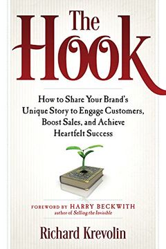 portada The Hook: How to Share Your Brand's Unique Story to Engage Customers, Boost Sales, and Achieve Heartfelt Success (en Inglés)