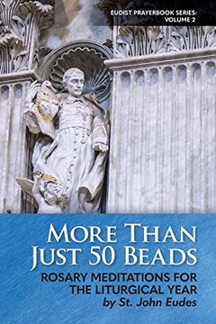 portada More Than Just 50 Beads: Rosary Meditations for the Liturgical Year by st. John Eudes (Eudist Prayerbook Series) (Volume 2) (in English)