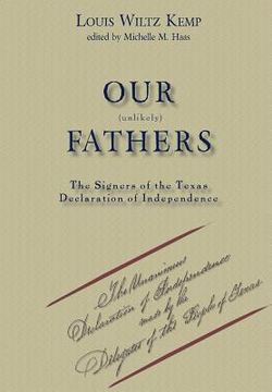 portada Our Unlikely Fathers: The Signers of the Texas Declaration of Independence (en Inglés)