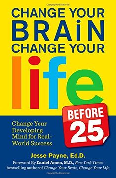 portada Change Your Brain, Change Your Life (Before 25): Change Your Developing Mind for Real World Success (en Inglés)