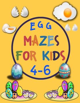 portada Egg Mazes For Kids 4-6: A Maze Activity Book for Kids, Great for Developing Problem Solving Skills, Spatial Awareness, and Critical Thinking S (en Inglés)