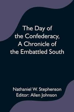 portada The day of the Confederacy,A Chronicle of the Embattled South, (in English)