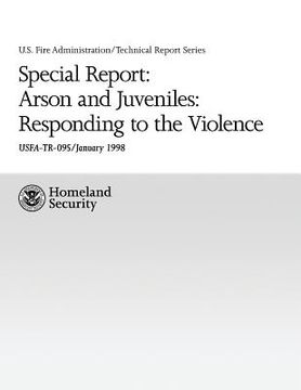 portada Special Report: Arson and Juveniles: Responding to the Violence: A Review of Teen Firesetting and Interventions (en Inglés)