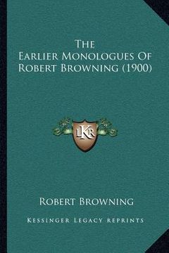 portada the earlier monologues of robert browning (1900) (en Inglés)