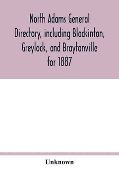 portada North Adams general directory, including Blackinton, Greylock, and Braytonville for 1887. Embracing the Names of all Residents, and a full list of Chu (en Inglés)
