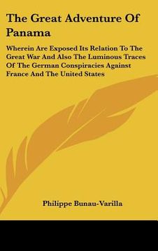portada the great adventure of panama: wherein are exposed its relation to the great war and also the luminous traces of the german conspiracies against fran