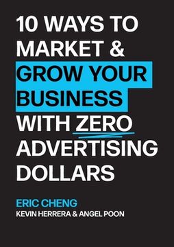 portada 10 Ways to Market and Grow Your Business with ZERO Advertising Dollars (in English)