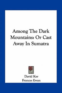 portada among the dark mountains: or cast away in sumatra (en Inglés)