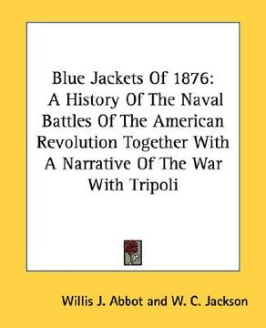 portada blue jackets of 1876: a history of the naval battles of the american revolution together with a narrative of the war with tripoli