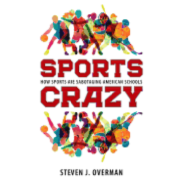 portada Sports Crazy: How Sports are Sabotaging American Schools 