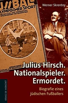portada Julius Hirsch. Nationalspieler. Ermordet: Biografie Eines Jüdischen Fußballers (en Alemán)