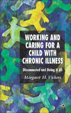 portada working and caring for a child with chronic illness: disconnected and doing it all (en Inglés)