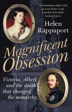 portada magnificent obsession: victoria, albert and the death that changed the monarchy. helen rappaport (en Inglés)