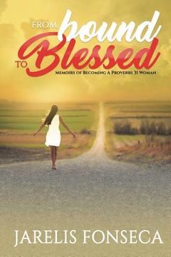 portada From Bound To Blessed: Memoirs Of Becoming A Proverbs 31 Woman (en Inglés)