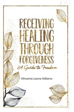 portada Receiving Healing Through Forgiveness: A Guide to Freedom