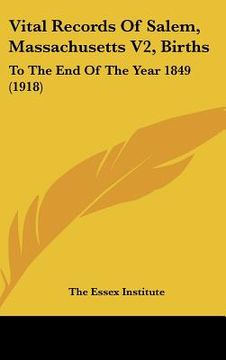 portada vital records of salem, massachusetts v2, births: to the end of the year 1849 (1918) (en Inglés)