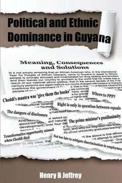 portada Political and Ethnic Dominance in Guyana: Meaning, Consequences and Solutions (en Inglés)