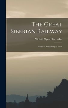 portada The Great Siberian Railway: From St. Petersburg to Pekin (en Inglés)