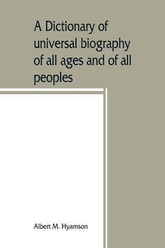 portada A dictionary of universal biography of all ages and of all peoples