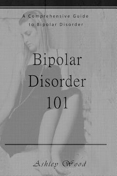 portada Bipolar Disorder 101: A Comprehensive Guide to Bipolar Disorder (en Inglés)