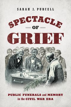 portada Spectacle of Grief: Public Funerals and Memory in the Civil War Era (en Inglés)