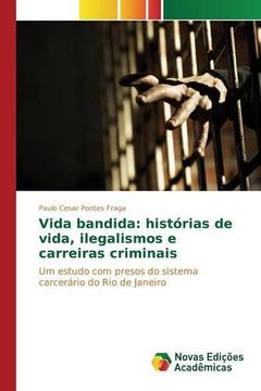 portada Vida bandida: histórias de vida, ilegalismos e carreiras criminais